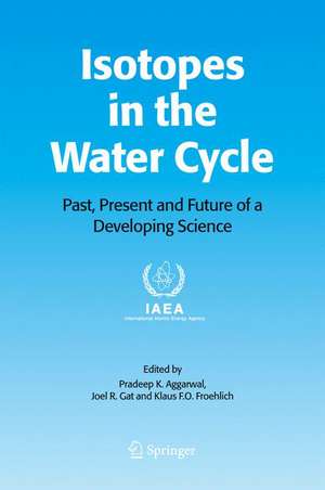 Isotopes in the Water Cycle: Past, Present and Future of a Developing Science de Pradeep K. Aggarwal