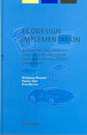 ECODESIGN Implementation: A Systematic Guidance on Integrating Environmental Considerations into Product Development de Wolfgang Wimmer