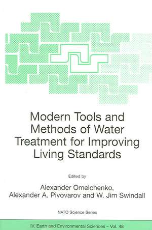 Modern Tools and Methods of Water Treatment for Improving Living Standards: Proceedings of the NATO Advanced Research Workshop on Modern Tools and Methods of Water Treatment for Improving Living Standards, Dnepropetrovsk, Ukraine, November 19-22, 2003 de Alexander Omelchenko