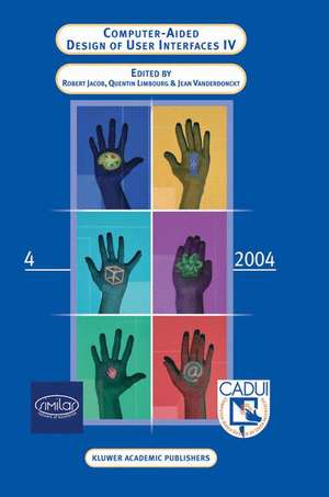 Computer-Aided Design of User Interfaces IV: Proceedings of the Fifth International Conference on Computer-Aided Design of User Interfaces CADUI '2004 de Robert J.K. Jacob