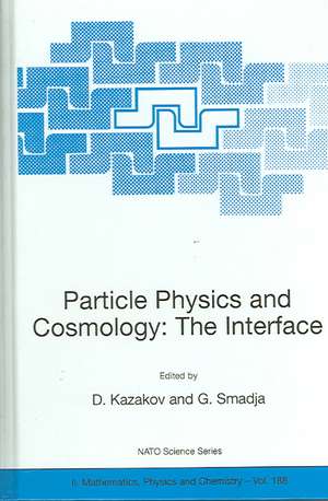 Particle Physics and Cosmology: The Interface: Proceedings of the NATO Advanced Study Institute on Particle Physics and Cosmology: The Interface Cargèse, France, 4-16 August 2003 de Dmitri Kazakov