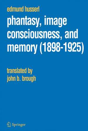 Phantasy, Image Consciousness, and Memory (1898-1925) de Edmund Husserl