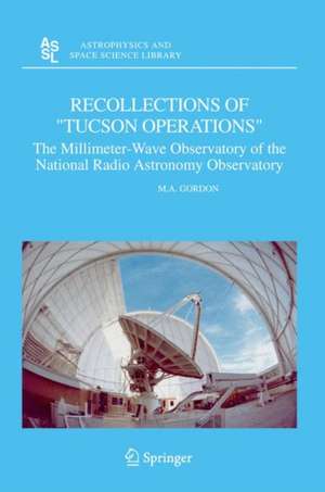 Recollections of "Tucson Operations": The Millimeter-Wave Observatory of the National Radio Astronomy Observatory de M. A. Gordon