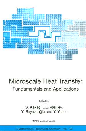 Microscale Heat Transfer - Fundamentals and Applications: Proceedings of the NATO Advanced Study Institute on Microscale Heat Transfer - Fundamentals and Applications in Biological and Microelectromechanical Systems, Cesme-Izmir, Turkey, 18-30 July, 2004 de S. Kakaç