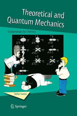 Theoretical and Quantum Mechanics: Fundamentals for Chemists de Stefan Ivanov