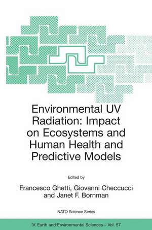 Environmental UV Radiation: Impact on Ecosystems and Human Health and Predictive Models: Proceedings of the NATO Advanced Study Institute on Environmental UV Radiation: Impact on Ecosystems and Human Health and Predictive Models Pisa, Italy, June 2001 de Francesco Ghetti