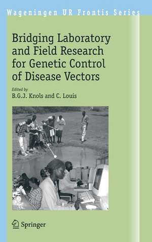 Bridging Laboratory and Field Research for Genetic Control of Disease Vectors de B.G.J. Knols