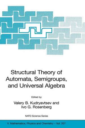 Structural Theory of Automata, Semigroups, and Universal Algebra: Proceedings of the NATO Advanced Study Institute on Structural Theory of Automata, Semigroups and Universal Algebra, Montreal, Quebec, Canada, 7-18 July 2003 de Valery B. Kudryavtsev