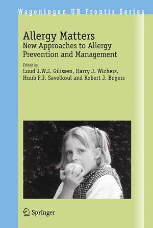 Allergy Matters: New Approaches to Allergy Prevention and Management de Luud J.E.J. Gilissen
