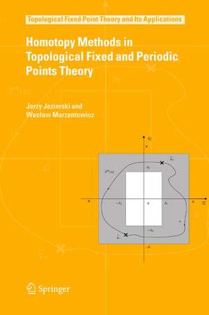 Homotopy Methods in Topological Fixed and Periodic Points Theory de Jerzy Jezierski