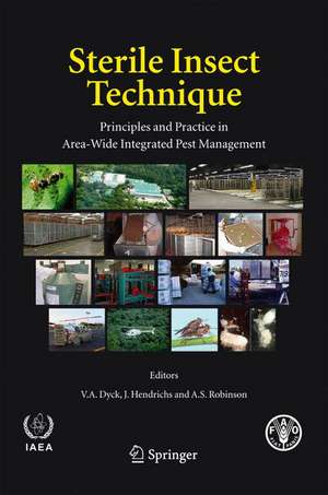 Sterile Insect Technique: Principles and Practice in Area-Wide Integrated Pest Management de V.A. Dyck