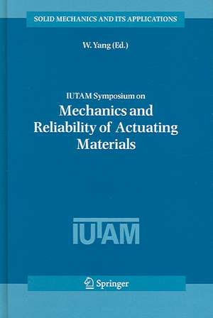 IUTAM Symposium on Mechanics and Reliability of Actuating Materials: Proceedings of the IUTAM Symposium held in Beijing, China, 1-3 September, 2004 de W. Yang