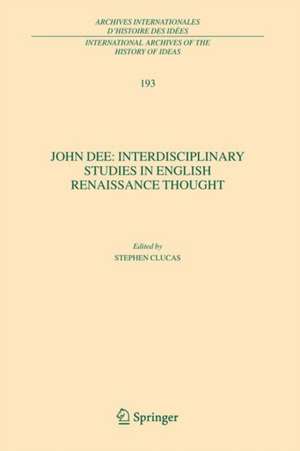 John Dee: Interdisciplinary Studies in English Renaissance Thought de Stephen Clucas