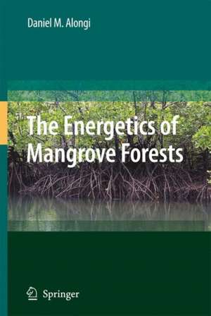 The Energetics of Mangrove Forests de Daniel Alongi