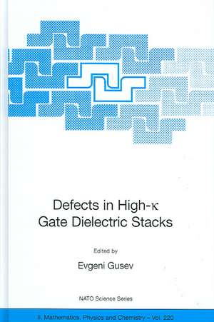 Defects in HIgh-k Gate Dielectric Stacks: Nano-Electronic Semiconductor Devices de Evgeni Gusev