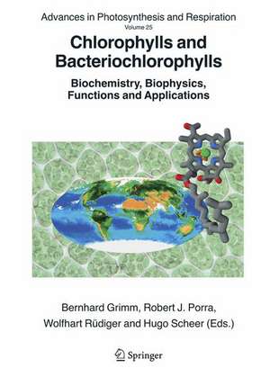 Chlorophylls and Bacteriochlorophylls: Biochemistry, Biophysics, Functions and Applications de Bernhard Grimm