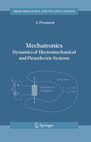 Mechatronics: Dynamics of Electromechanical and Piezoelectric Systems de A. Preumont