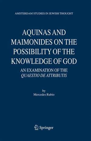 Aquinas and Maimonides on the Possibility of the Knowledge of God: An Examination of The Quaestio de attributis de Mercedes Rubio