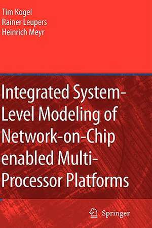 Integrated System-Level Modeling of Network-on-Chip enabled Multi-Processor Platforms de Tim Kogel