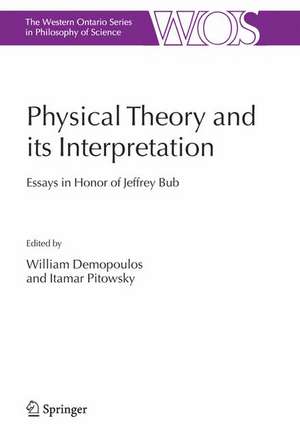 Physical Theory and its Interpretation: Essays in Honor of Jeffrey Bub de William Demopoulos