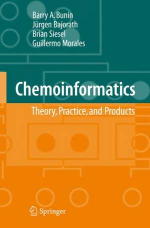 Chemoinformatics: Theory, Practice, & Products de Barry A. Bunin