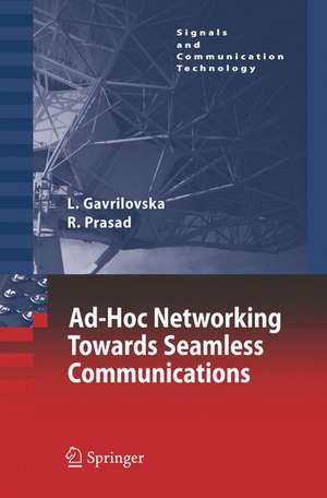 Ad-Hoc Networking Towards Seamless Communications de Liljana Gavrilovska