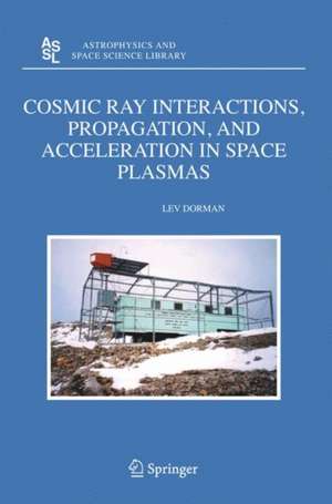 Cosmic Ray Interactions, Propagation, and Acceleration in Space Plasmas de Lev Dorman