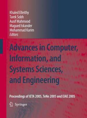 Advances in Computer, Information, and Systems Sciences, and Engineering: Proceedings of IETA 2005, TeNe 2005 and EIAE 2005 de Khaled Elleithy