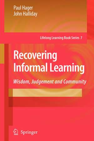 Recovering Informal Learning: Wisdom, Judgement and Community de Paul Hager