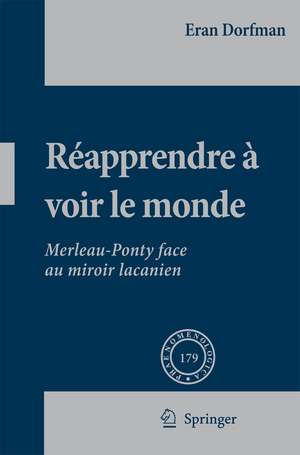 Réapprendre à voir le monde: Merleau-Ponty face au miroir lacanien de Eran Dorfman