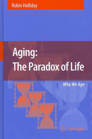 Aging: The Paradox of Life: Why We Age de Robin Holliday