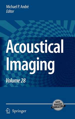 Acoustical Imaging: Volume 28 de Michael P. André