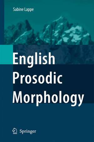 English Prosodic Morphology de Sabine Lappe