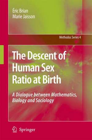 The Descent of Human Sex Ratio at Birth: A Dialogue between Mathematics, Biology and Sociology de Éric Brian