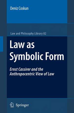 Law as Symbolic Form: Ernst Cassirer and the Anthropocentric View of Law de Deniz Coskun