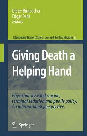 Giving Death a Helping Hand: Physician-Assisted Suicide and Public Policy. An International Perspective de Dieter Birnbacher