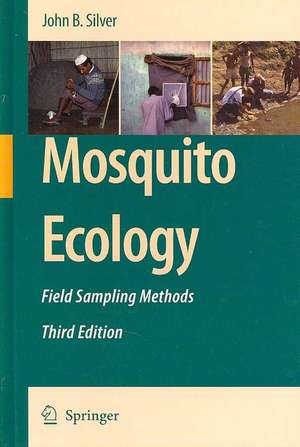 Mosquito Ecology: Field Sampling Methods de John B. Silver