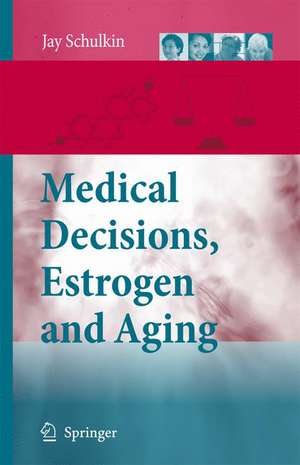 Medical Decisions, Estrogen and Aging de Jay Schulkin