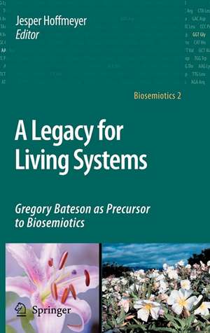 A Legacy for Living Systems: Gregory Bateson as Precursor to Biosemiotics de Jesper Hoffmeyer