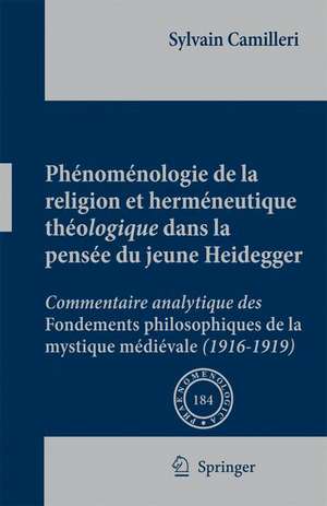 Phénoménologie de la religion et herméneutique théologique dans la pensée du jeune Heidegger: Commentaire analytique des Fondements philosophiques de la mystique médiévale (1916-1919) de Sylvain Camilleri