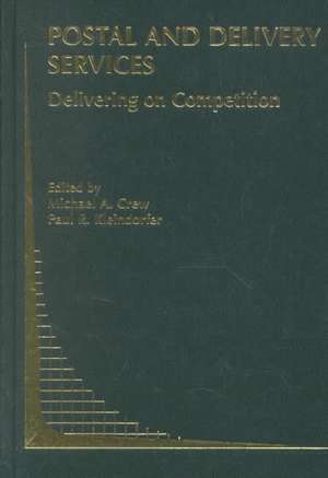 Postal and Delivery Services: Delivering on Competition de Michael A. Crew