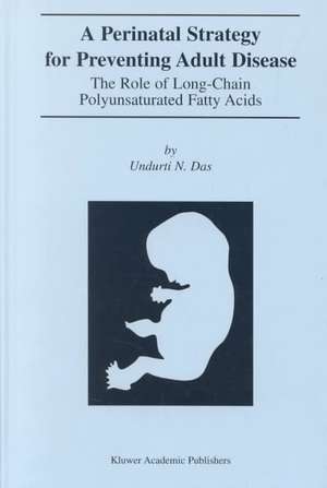 A Perinatal Strategy For Preventing Adult Disease: The Role Of Long-Chain Polyunsaturated Fatty Acids de Undurti N. Das