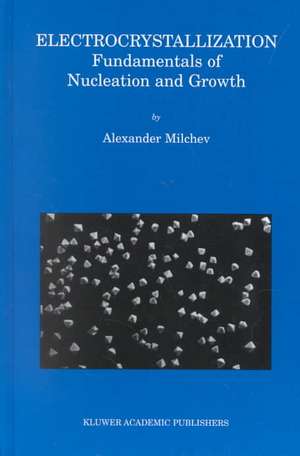 Electrocrystallization: Fundamentals of Nucleation and Growth de Alexander Milchev