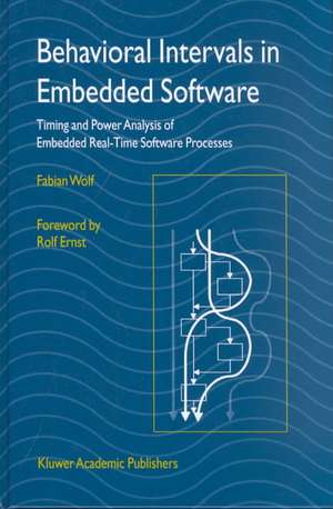 Behavioral Intervals in Embedded Software: Timing and Power Analysis of Embedded Real-Time Software Processes de Fabian Wolf