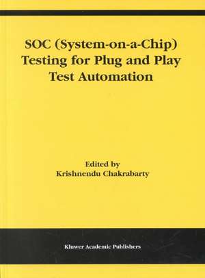 SOC (System-on-a-Chip) Testing for Plug and Play Test Automation de Krishnendu Chakrabarty