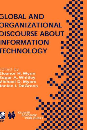 Global and Organizational Discourse about Information Technology: IFIP TC8 / WG8.2 Working Conference on Global and Organizational Discourse about Information Technology December 12–14, 2002, Barcelona, Spain de Eleanor H. Wynn