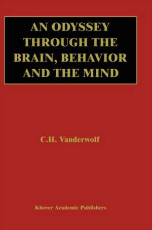 An Odyssey Through the Brain, Behavior and the Mind de Case H. Vanderwolf