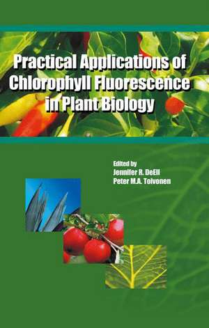 Practical Applications of Chlorophyll Fluorescence in Plant Biology de Jennifer R. DeEll