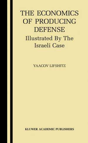 The Economics of Producing Defense: Illustrated by the Israeli Case de Yaacov Lifshitz