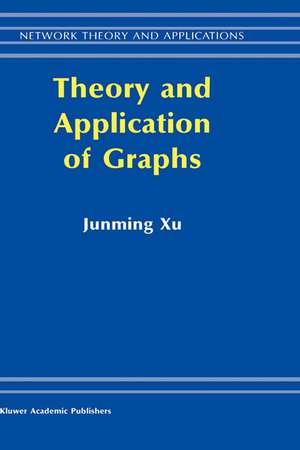 Theory and Application of Graphs de Junming Xu